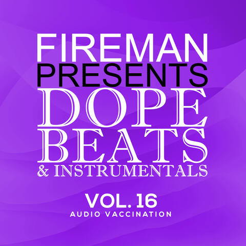 Fireman Presents: Dope Beats & Instrumentals Vol 16 Audio Vaccination