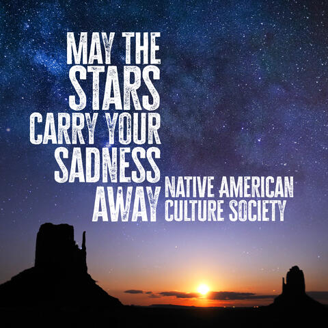 Native American Culture Society - May The Stars Carry Your Sadness Away