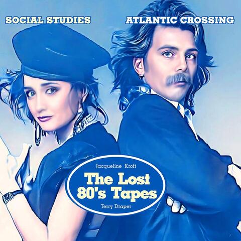 Atlantic Crossing: Terry Draper & Jacqueline Kroft The Lost 80's Tapes