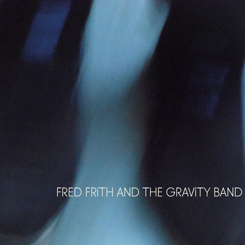 Fred Frith And The Gravity Band
