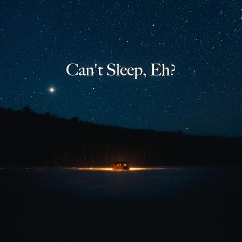 Can't Sleep, Eh?