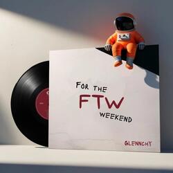 For The Weekend (FTW)