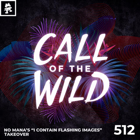 512 - Monstercat Call of the Wild: No Mana's "I Contain Flashing Images" Takeover