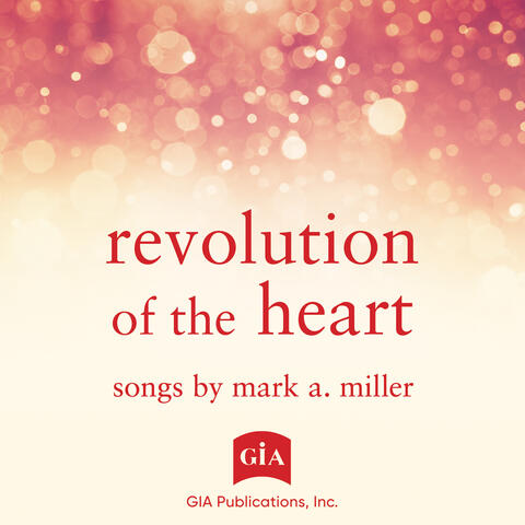 Revolution of the Heart: Songs by Mark A. Miller