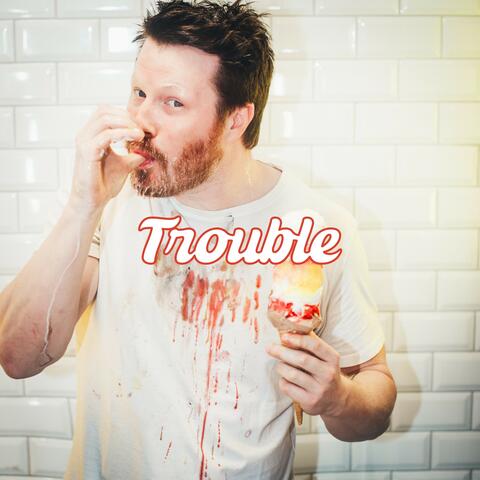Trouble