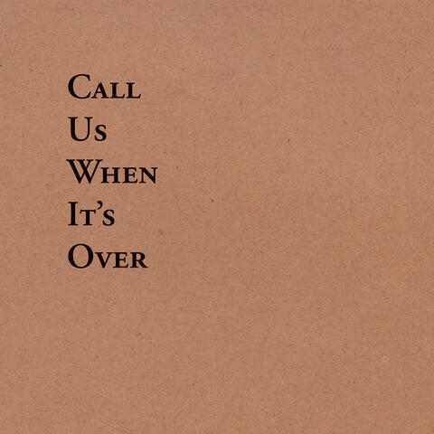 Call Us When It's Over