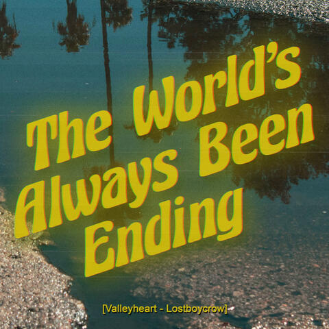 The World's Always Been Ending