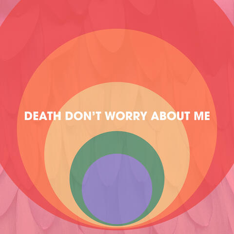Death Don't Worry About Me