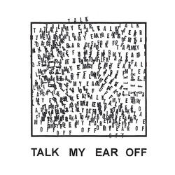 Talk My Ear Off