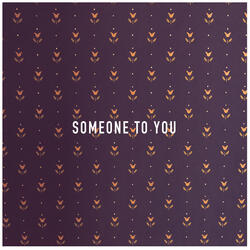 Someone to You
