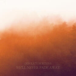 We'll Never Fade Away, Pt. III