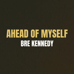 Ahead of Myself