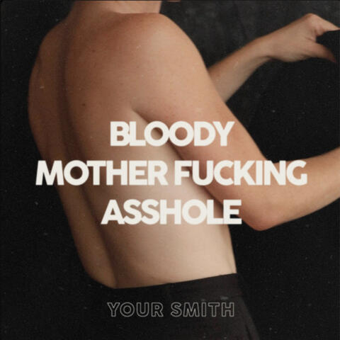 Bloody Mother Fucking Asshole