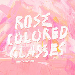Rose Colored Glasses