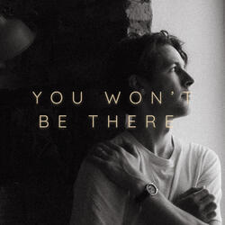 You Won't Be There