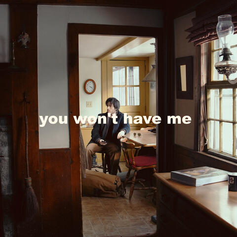 You Won't Have Me
