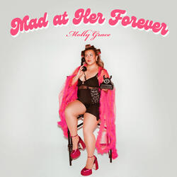 Mad at Her Forever