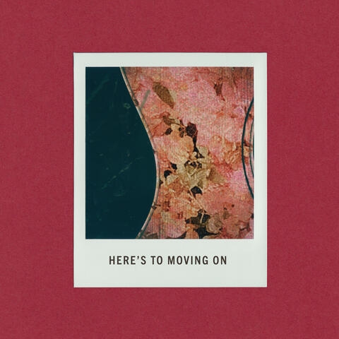 Here's To Moving On
