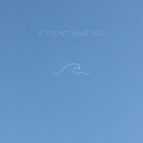 If I Don’t Have You