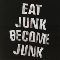 Eat Junk Become Junk