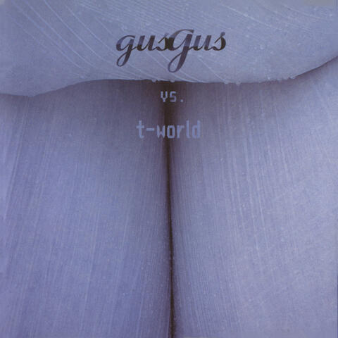 Gus Gus Vs T-world