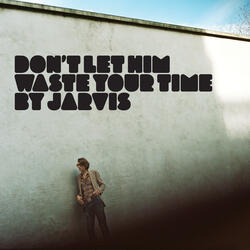 Don't Let Him Waste Your Time