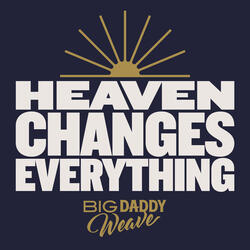 Heaven Changes Everything