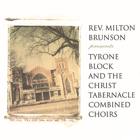 Rev. Milton Brunson Presents Tyrone Block And The Christ Tabernacle Combined Choirs