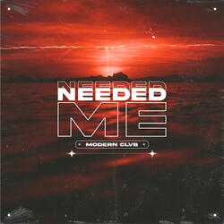 Needed Me
