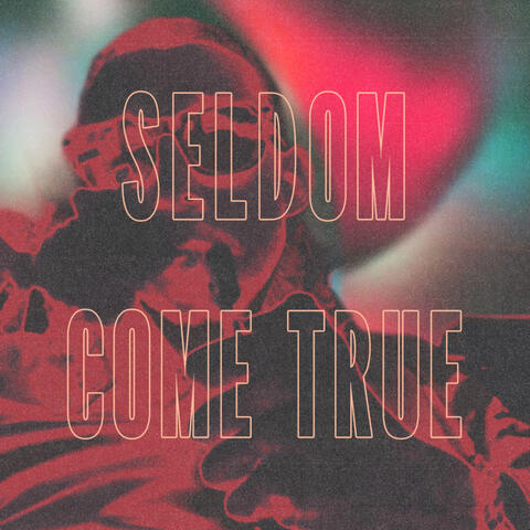 Seldom Come True
