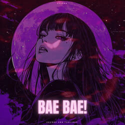 BAE BAE! (Ultra Slowed)