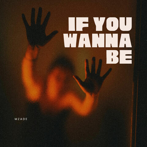 If You Wanna Be