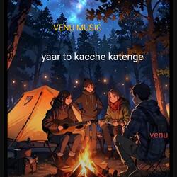 Yaar To Kacche Katenge