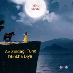 Ae Zindagi Tune Dhokha Diya