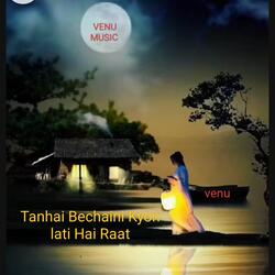 Tanhai Bechaini Kyon lati Hai Raat