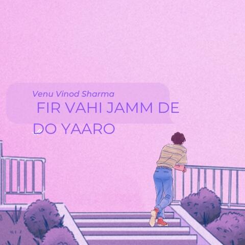 Fir Vahi Jaam De Do Yaaro