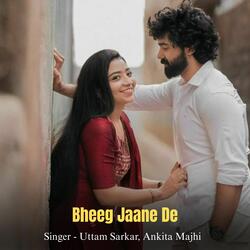 Bheeg Jaane De