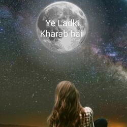 Ye Ladki Kharab Hai