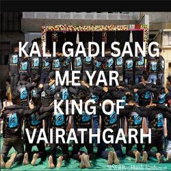 KALI GADI SANG ME YAR  KING OF VAIRATHGARH
