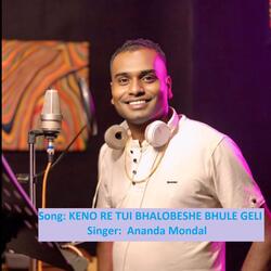 KENO RE TUI BHALOBESHE BHULE GELI