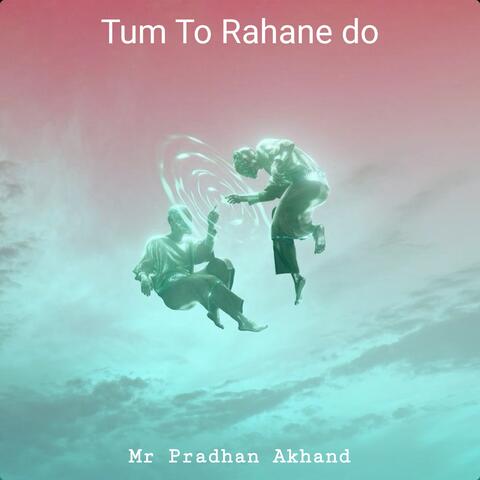 Tum To Rahane do