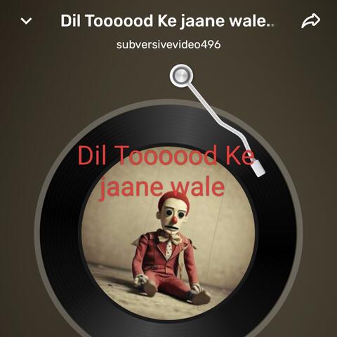Dil Toooood Ke jaane wale