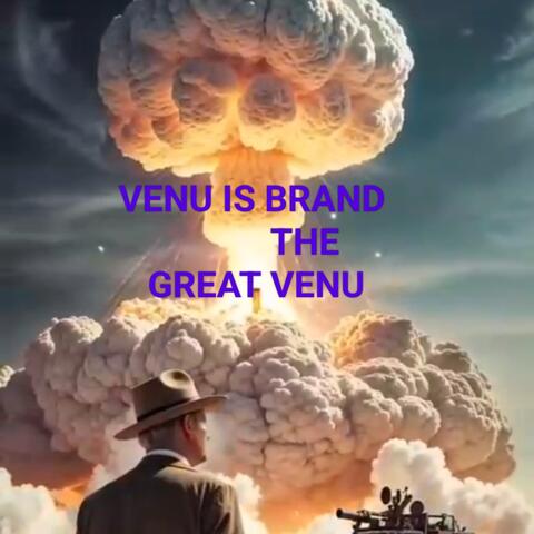 VENU IS BRAND THE GREAT VENU