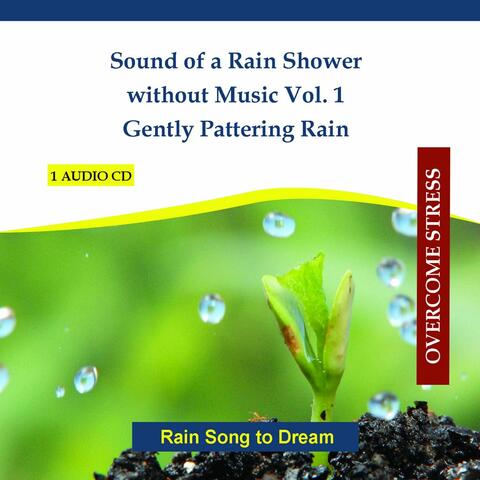 Sound of a Rain Shower without Music Vol. 1 - Gently Pattering Rain - Rain Song to Dream