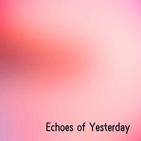 Echoes of Yesterday
