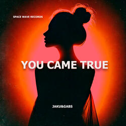 You Came True