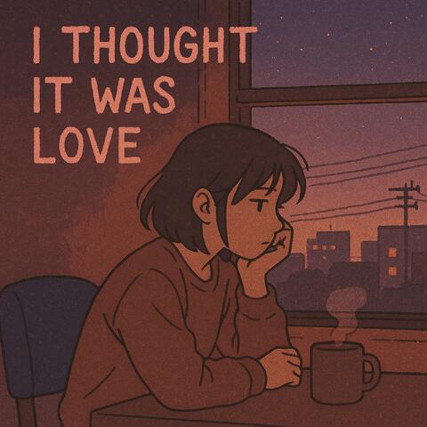 I Thought It Was Love