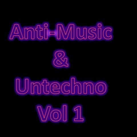 Anti-Music & Untechno Vol 1
