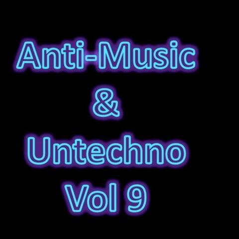 Anti-Music & Untechno Vol 9