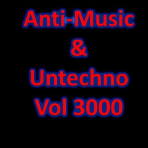 Anti-Music & Untechno Vol 3000